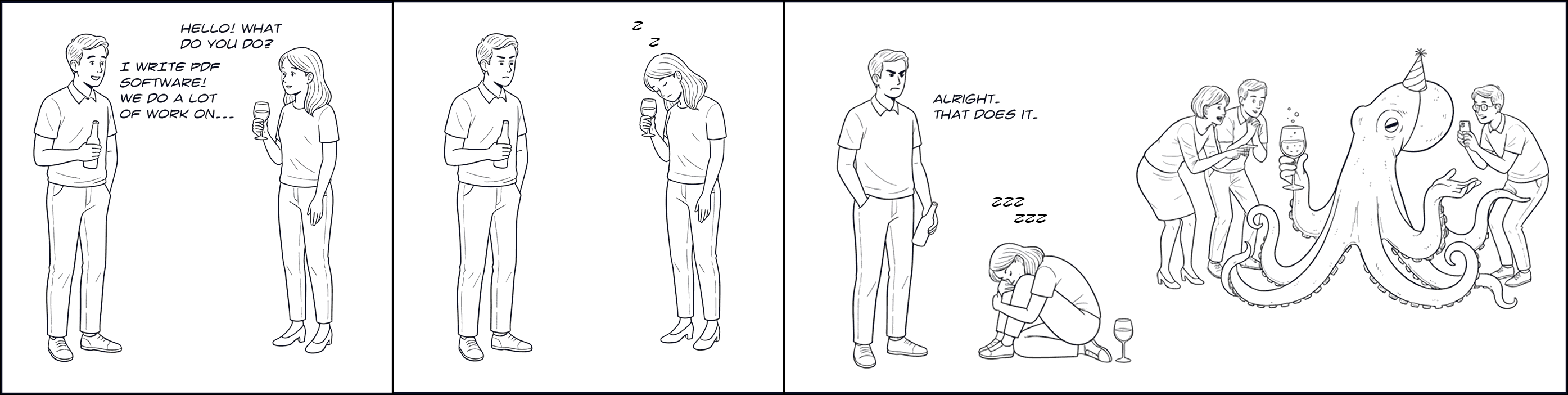 Mildly humorous comic-strip of a software developer getting annoyed with a glamorous octopus at a party, and resolving to do something about it